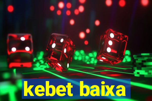 kebet baixa